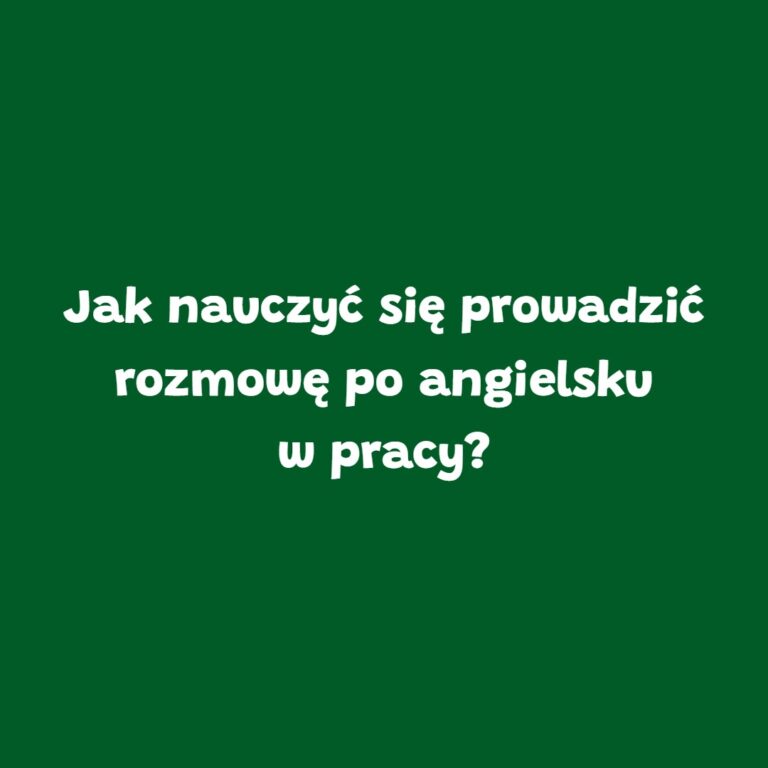 Zielona grafika z napisem „Jak nauczyć się prowadzić rozmowę po angielsku w pracy?” – blog szkoły językowej Leader School Gniezno