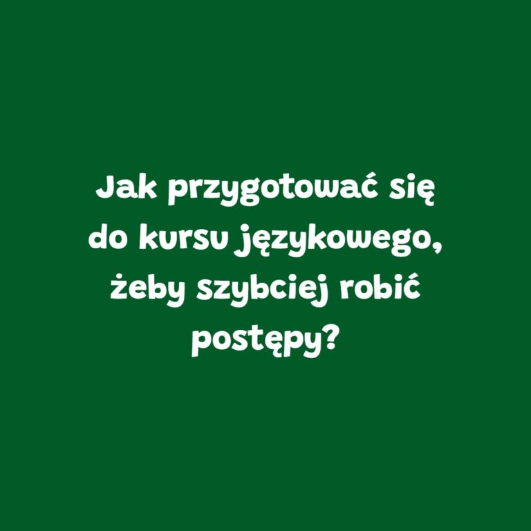 Zielona grafika z napisem „Jak przygotować się do kursu językowego, żeby szybciej robić postępy?” – blog szkoły językowej Leader School Gniezno