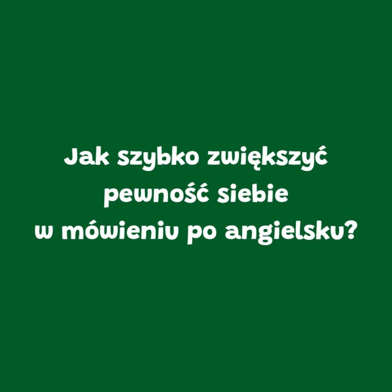 Zielona grafika z napisem „Jak szybko zwiększyć pewność siebie w mówieniu po angielsku?” – blog szkoły językowej Leader School Gniezno