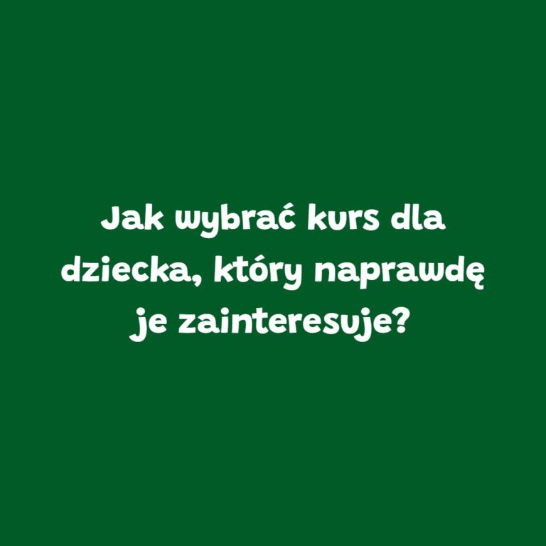 Zielona grafika z napisem „Jak wybrać kurs dla dziecka, który naprawdę je zainteresuje?” – blog szkoły językowej Leader School Gniezno