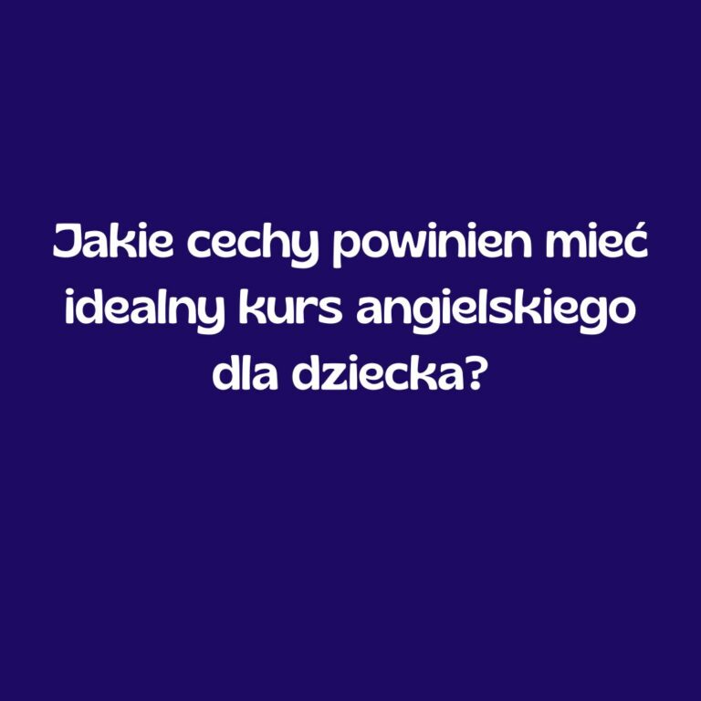 _cechy-idealnego-kursu-angielskiego-dla-dziecka