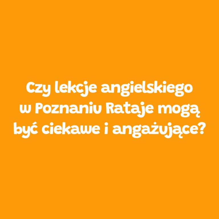 Ciekawe i angażujące lekcje angielskiego w Poznaniu Rataje – Leader School
