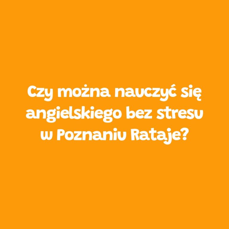 Nauka angielskiego bez stresu w Poznaniu Rataje – Leader School