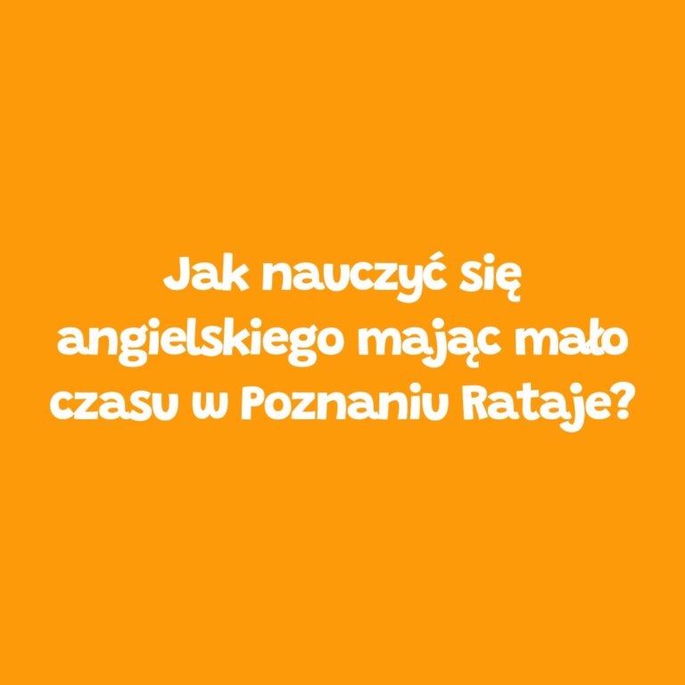 Nauka angielskiego w Poznaniu Rataje przy małej ilości czasu – Leader School