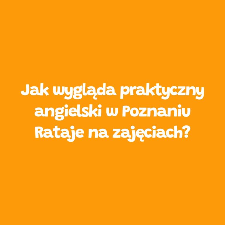 Praktyczny angielski w Poznaniu Rataje – jak wyglądają zajęcia w Leader School