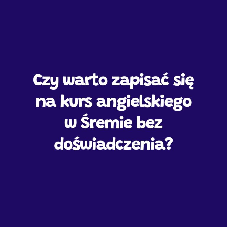 Kurs angielskiego w Śremie bez doświadczenia – Leader School Śrem