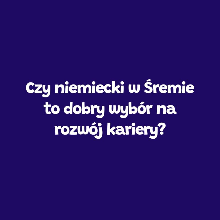 Niemiecki w Śremie a rozwój kariery – Leader School Śrem